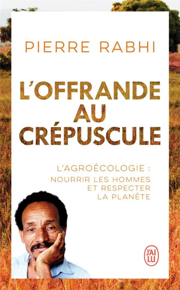 L-OFFRANDE AU CREPUSCULE - L-AGROECOLOGIE : NOURRIR LES HOMMES ET RESPECTER LA PLANETE - RABHI/DUFOIX - J'AI LU