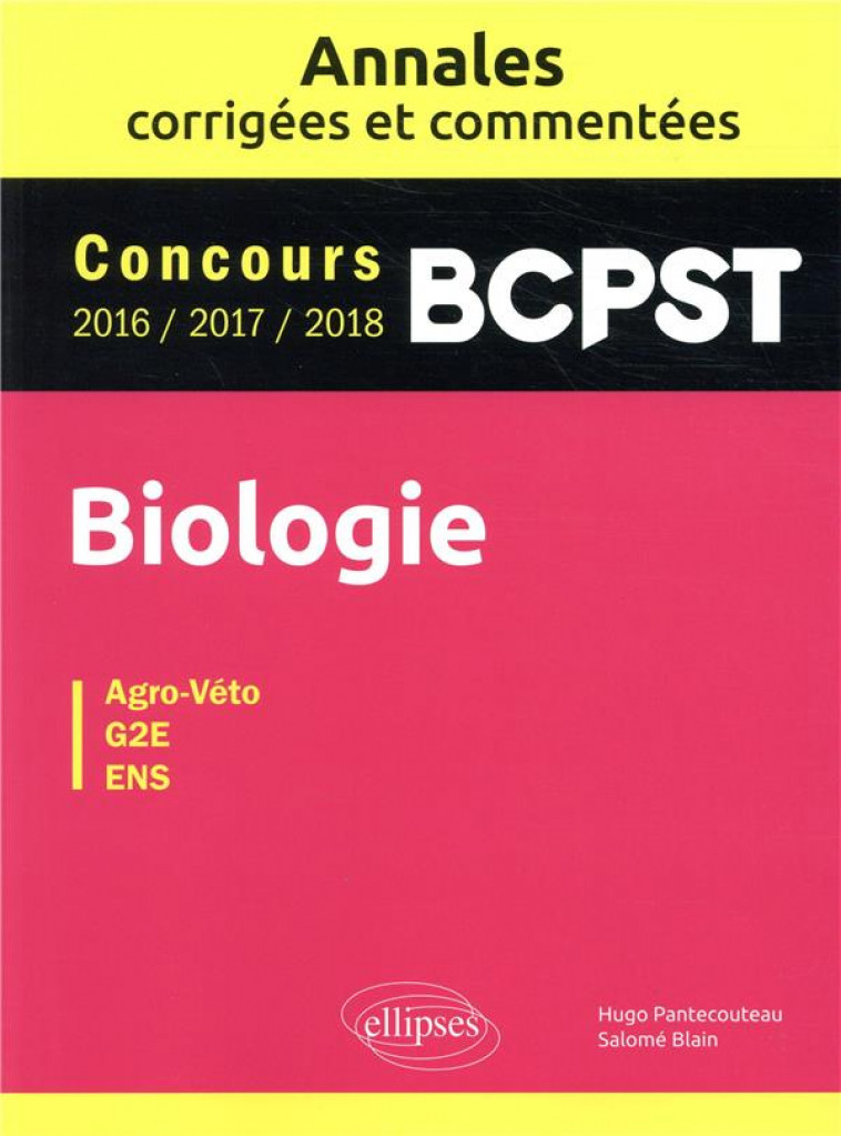 BIOLOGIE BCPST - ANNALES CORRIGEES ET COMME NTEES - CONCOURS 2016/2017/2018 - PANTECOUTEAU/BLAIN - ELLIPSES MARKET
