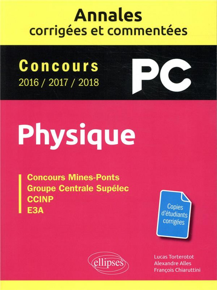 PHYSIQUE PC - ANNALES CORRIGEES ET COMMENTE ES - CONCOURS 2016/2017/2018 - TORTEROTOT/ALLES - ELLIPSES MARKET