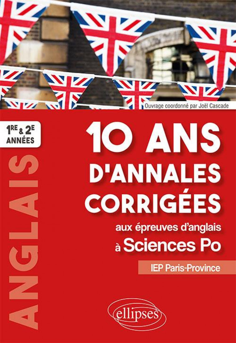 10 ANS D-ANNALES CORRIGEES AUX EPREUVES D-A NGLAIS A SCIENCES PO. IEP PARIS-PROVINCE. 1 - CASCADE JOEL - ELLIPSES MARKET