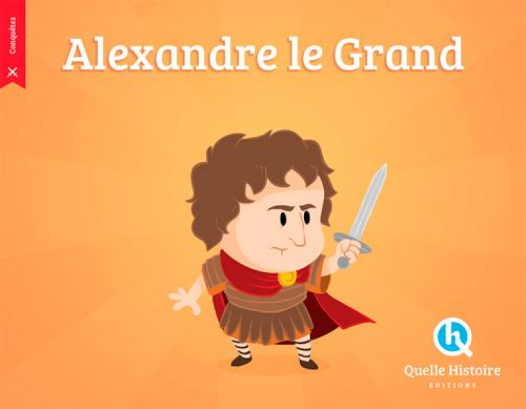 ALEXANDRE LE GRAND - BRUNO WENNAGEL - Quelle histoire