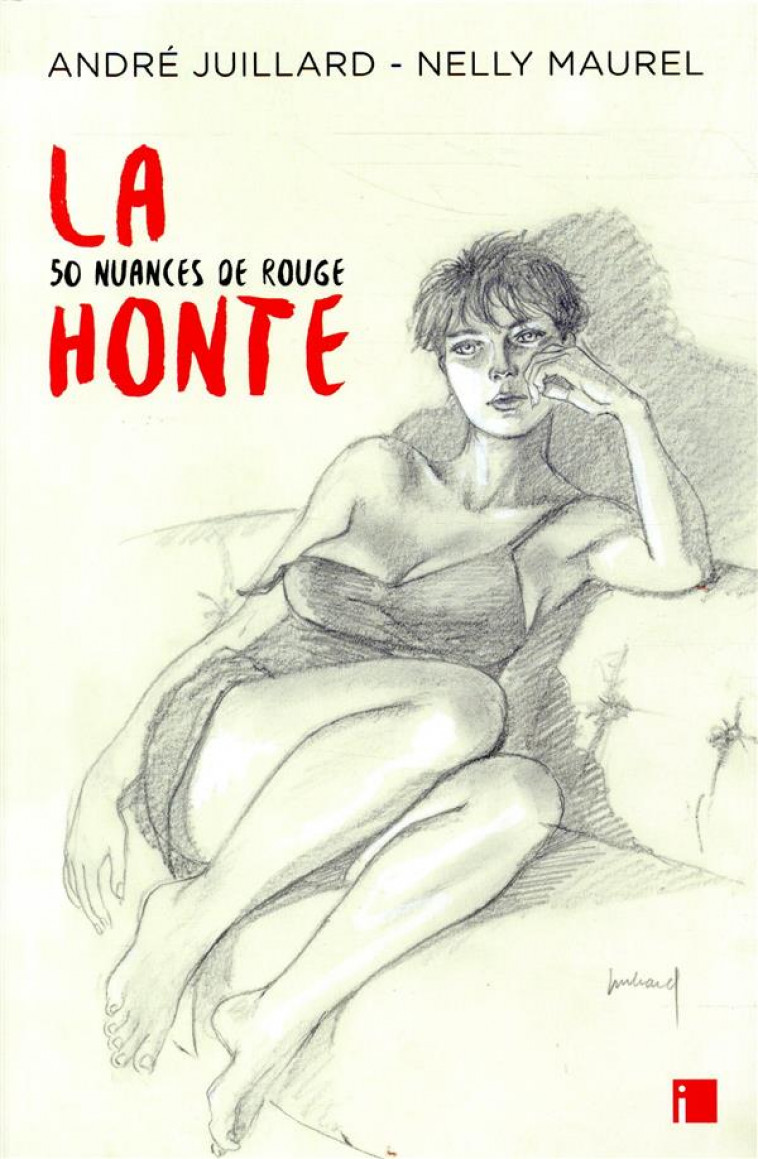 LA HONTE - 50 NUANCES DE ROUGE - JUILLARD ANDRE - EDITIONS I