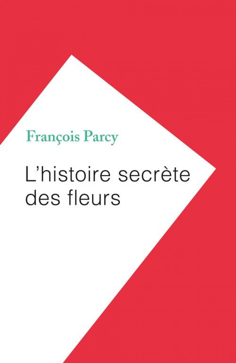 L-HISTOIRE SECRETE DES FLEURS - PARCY FRANCOIS - NC