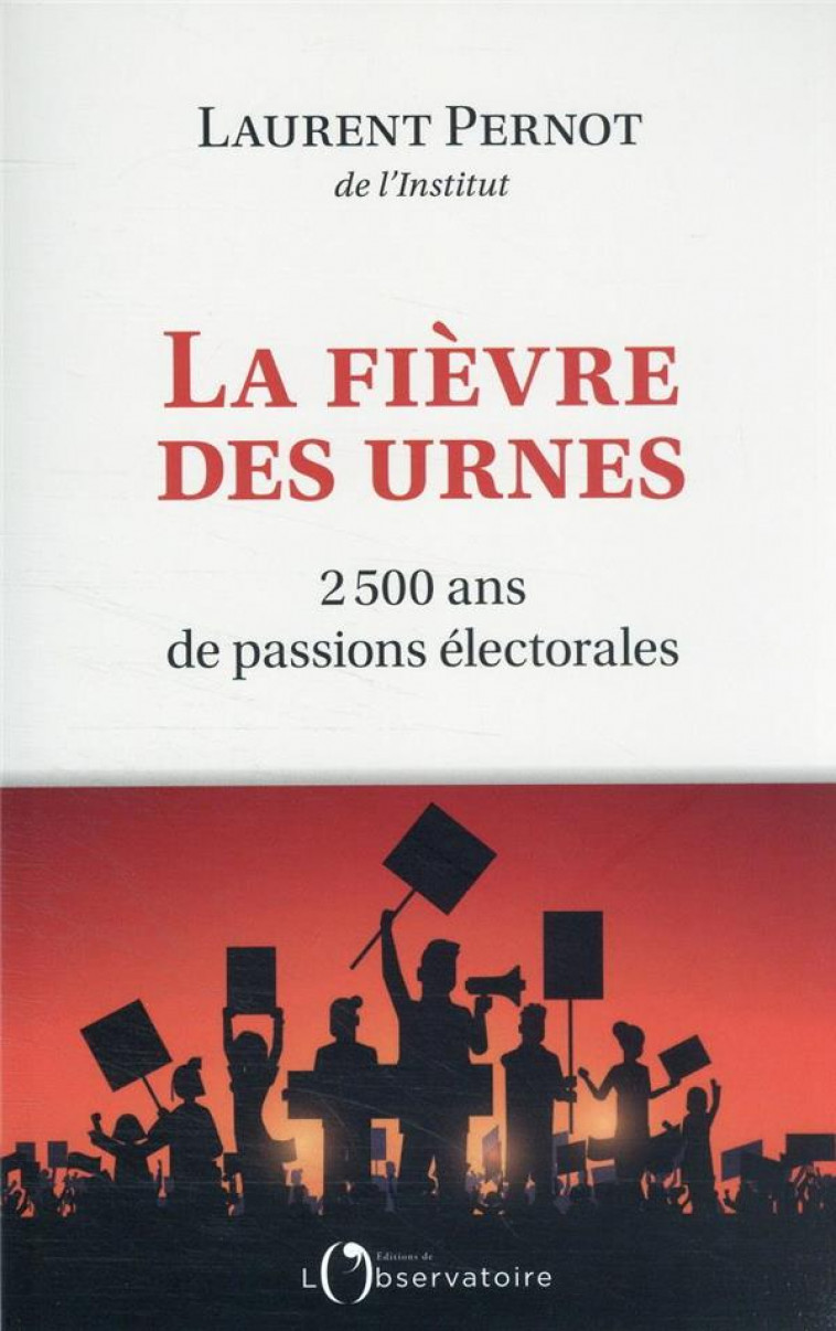 LA FIEVRE DES URNES - 2 500 ANS DE PASSIONS ELECTORALES - PERNOT LAURENT - L'OBSERVATOIRE
