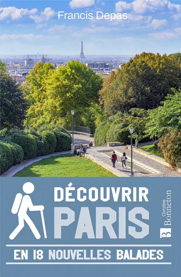 DECOUVRIR PARIS. 18 NOUVELLES BALADES - DEPAS FRANCIS - BONNETON