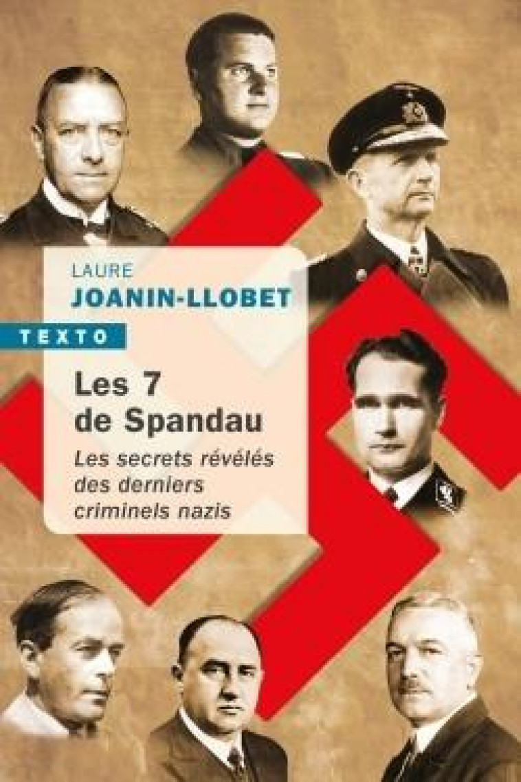 LES 7 DE SPANDAU - LES SECRETS REVELES DES DERNIERS CRIMINELS NAZIS - JOANIN-LLOBET LAURE - TALLANDIER
