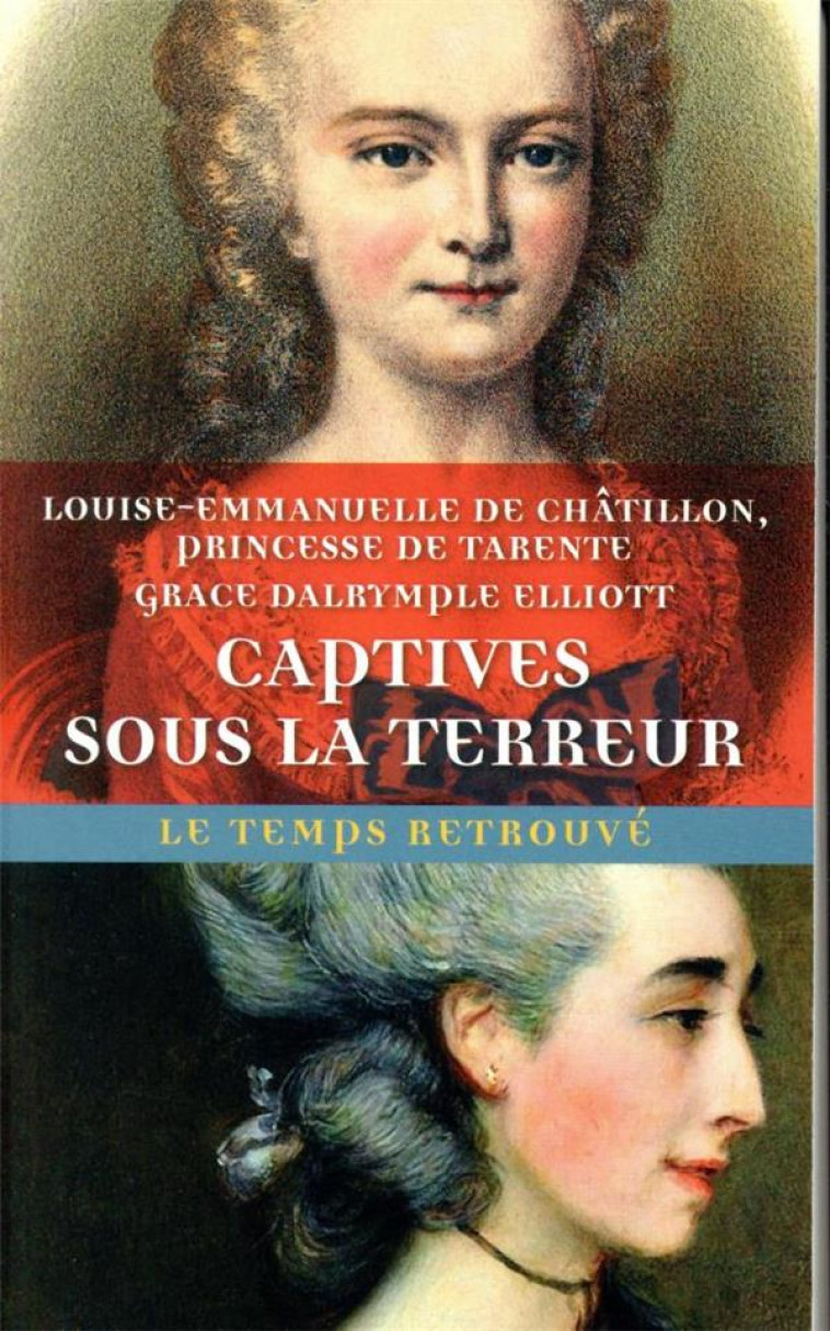 CAPTIVES SOUS LA TERREUR - SOUVENIRS DE LA PRINCESSE DE TARENTE 1789-1792 SUIVI DE MEMOIRES DE MADAM - ELLIOTT/TARENTE - MERCURE DE FRAN