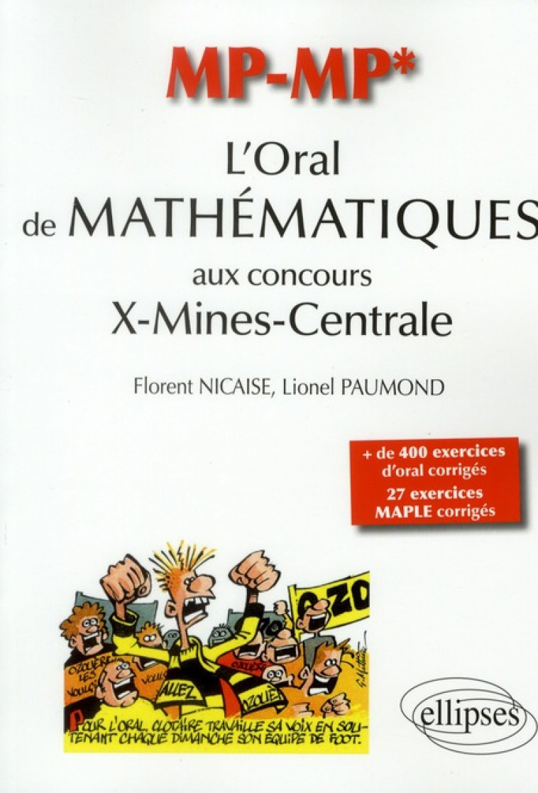 ORAL DE MATHEMATIQUES  AUX CONCOURS X-MINES-CENTRALE (L-) - FILIERE MP/MP* - NICAISE/PAUMOND - ELLIPSES MARKET