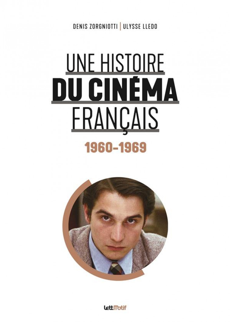 UNE HISTOIRE DU CINEMA FRANCAIS (TOME 4. 1960-1969) - ZORGNIOTTI/LLEDO - LETTMOTIF