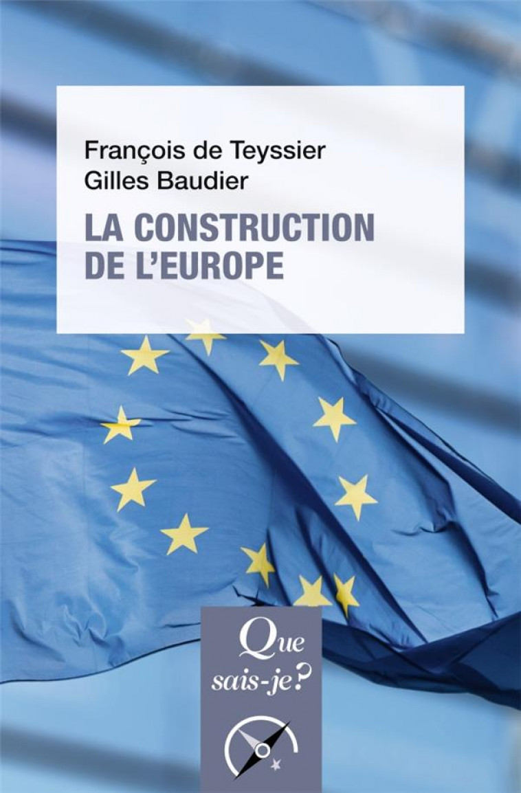 LA CONSTRUCTION DE L'EUROPE - CULTURE, ESPACE, PUISSANCE - TEYSSIER/BAUDIER - QUE SAIS JE