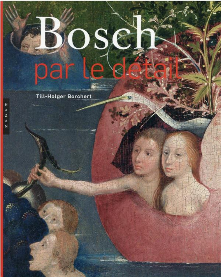BOSCH PAR LE DETAIL. NOUVELLE EDITION - BORCHERT TILL-HOLGER - HAZAN