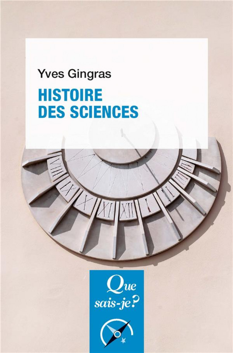 HISTOIRE DES SCIENCES - GINGRAS YVES - QUE SAIS JE