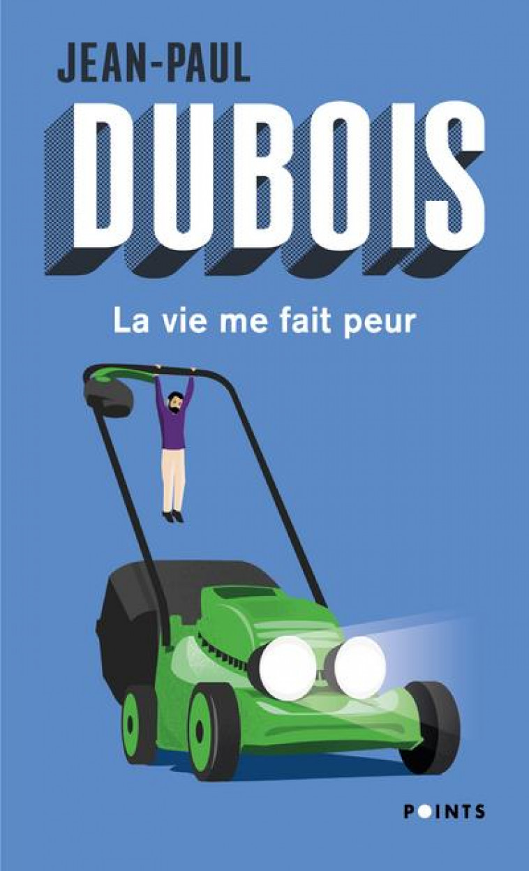 LA VIE ME FAIT PEUR ((REEDITION)) - DUBOIS JEAN-PAUL - POINTS