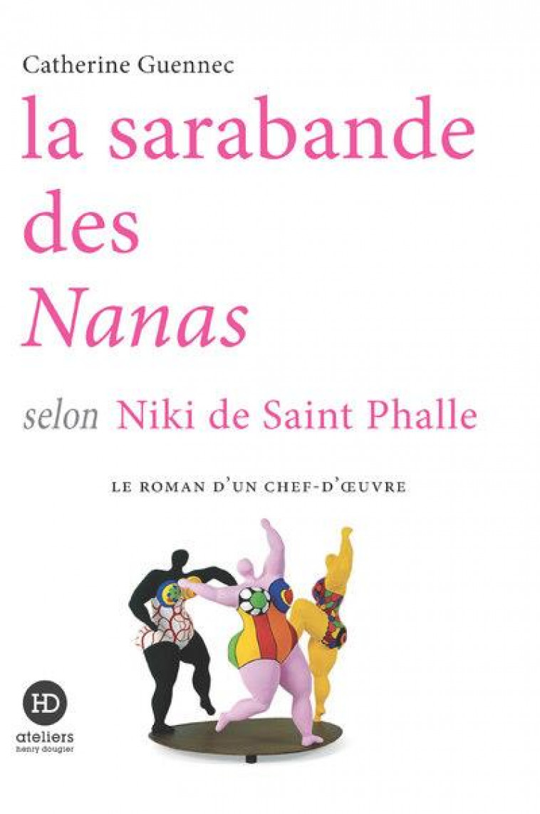 LA SARABANDE DES NANAS SELON NIKI DE SAINT PHALLE - GUENNEC CATHERINE - HENRY DOUGIER
