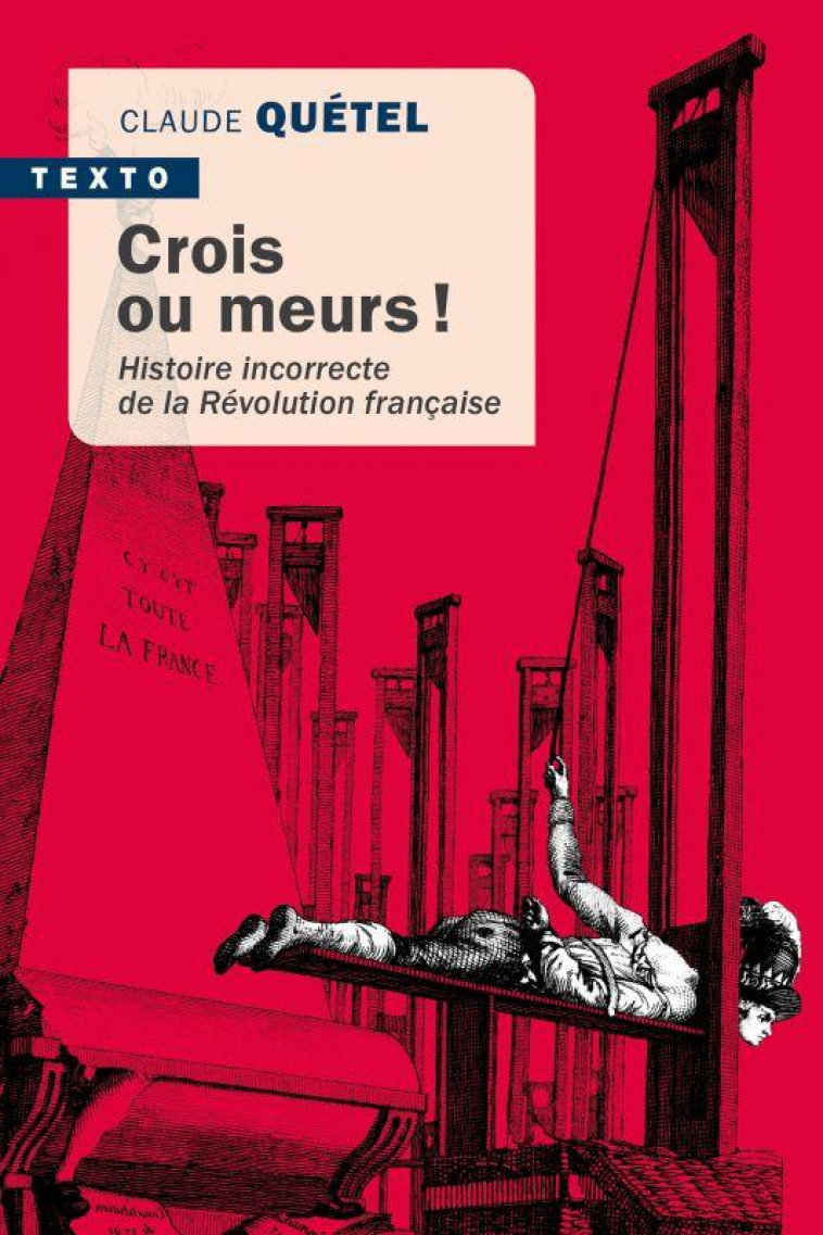 CROIS OU MEURS ! - HISTOIRE INCORRECTE DE LA REVOLUTION FRANCAISE - QUETEL CLAUDE - TALLANDIER
