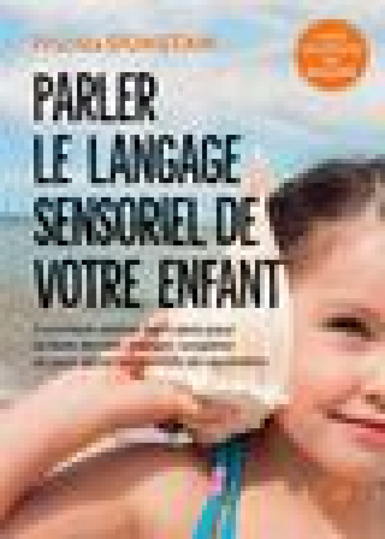 COMPRENDRE LE LANGAGE SENSORIEL DE L'ENFANT - POUR UNE COMMUNICATION FAMILIALE SEREINE - DUNSTAN PRISCILLA - MARABOUT
