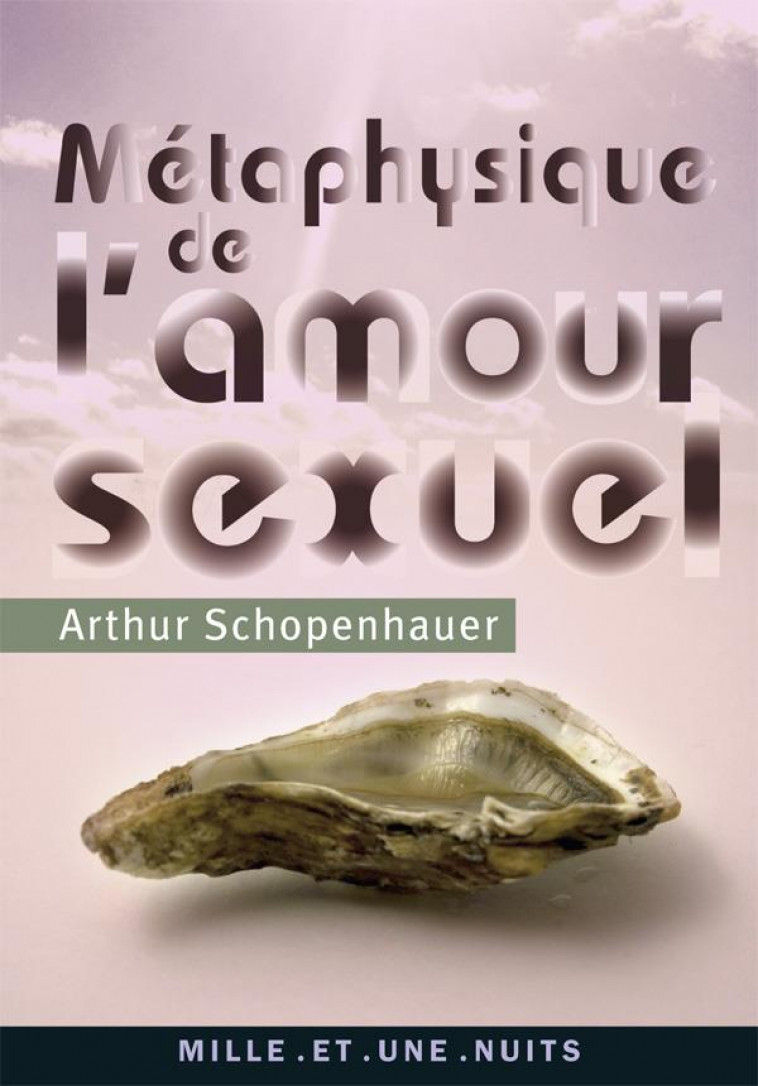 METAPHYSIQUE DE L'AMOUR SEXUEL - SCHOPENHAUER - 1001 NUITS