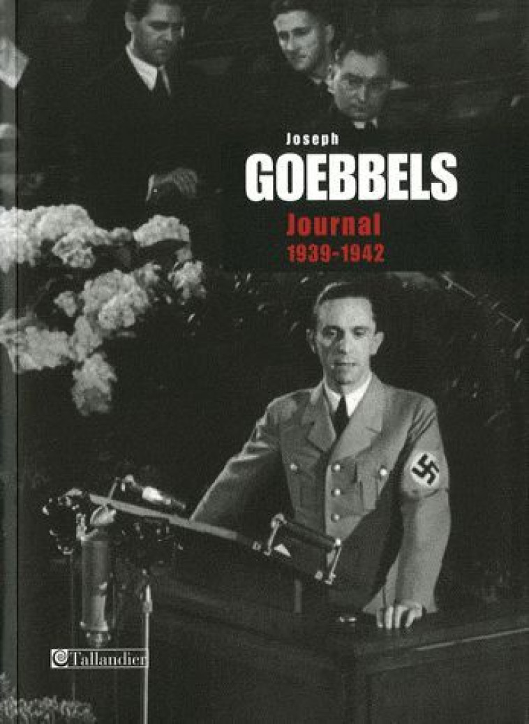 JOSEPH GOEBBELS T3 - JOURNAL 1939-1942 - GOEBBELS JOSEPH - TALLANDIER