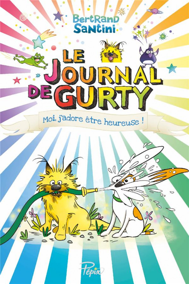 LE JOURNAL DE GURTY - T11 - MOI, J'ADORE ETRE HEUREUSE ! - SANTINI BERTRAND - SARBACANE