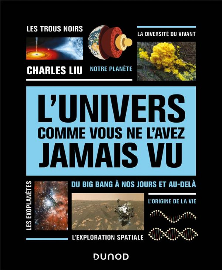 L'UNIVERS COMME VOUS NE L'AVEZ JAMAIS VU - DU BIG BANG A NOS JOURS ET AU-DELA - LIU CHARLES - DUNOD