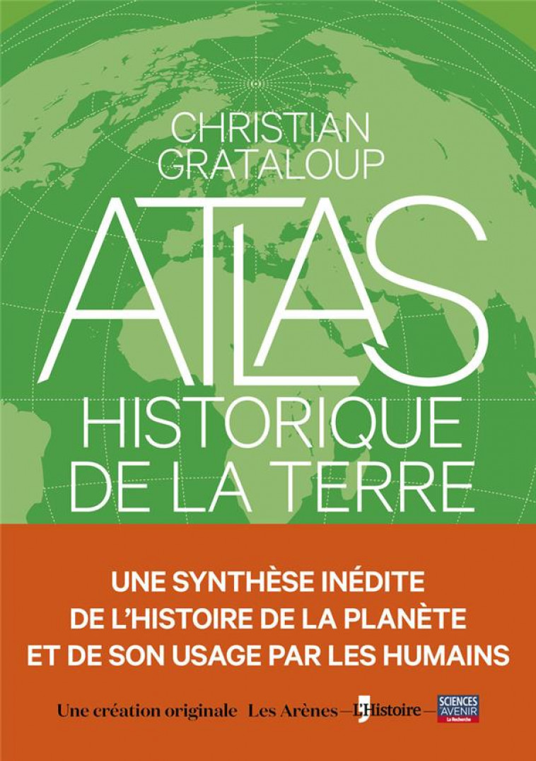 L-ATLAS HISTORIQUE DE LA TERRE - GRATALOUP CHRISTIAN - ARENES