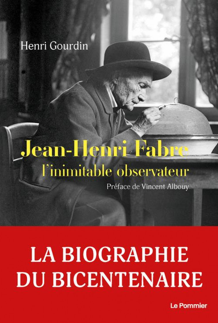 JEAN-HENRI FABRE - L'INIMITABLE OBSERVATEUR - GOURDIN/ALBOUY - POMMIER