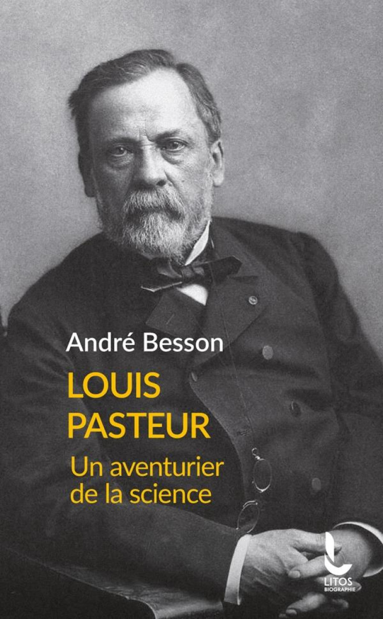 LOUIS PASTEUR - UN AVENTURIER DE LA SCIENCE - BESSON ANDRE - DU ROCHER