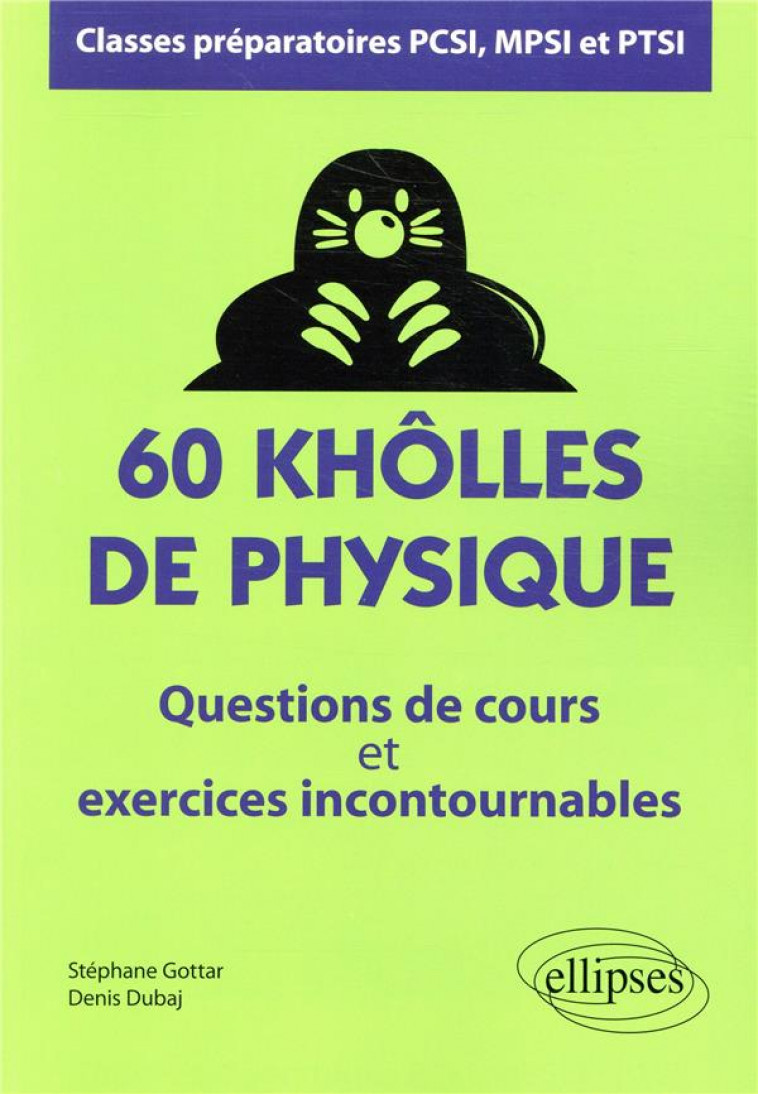 60 KHOLLES DE PHYSIQUE - QUESTIONS DE COURS ET EXERCICES INCONTOURNABLES - CLASSES PRE - DUBAJ/GOTTAR - ELLIPSES MARKET