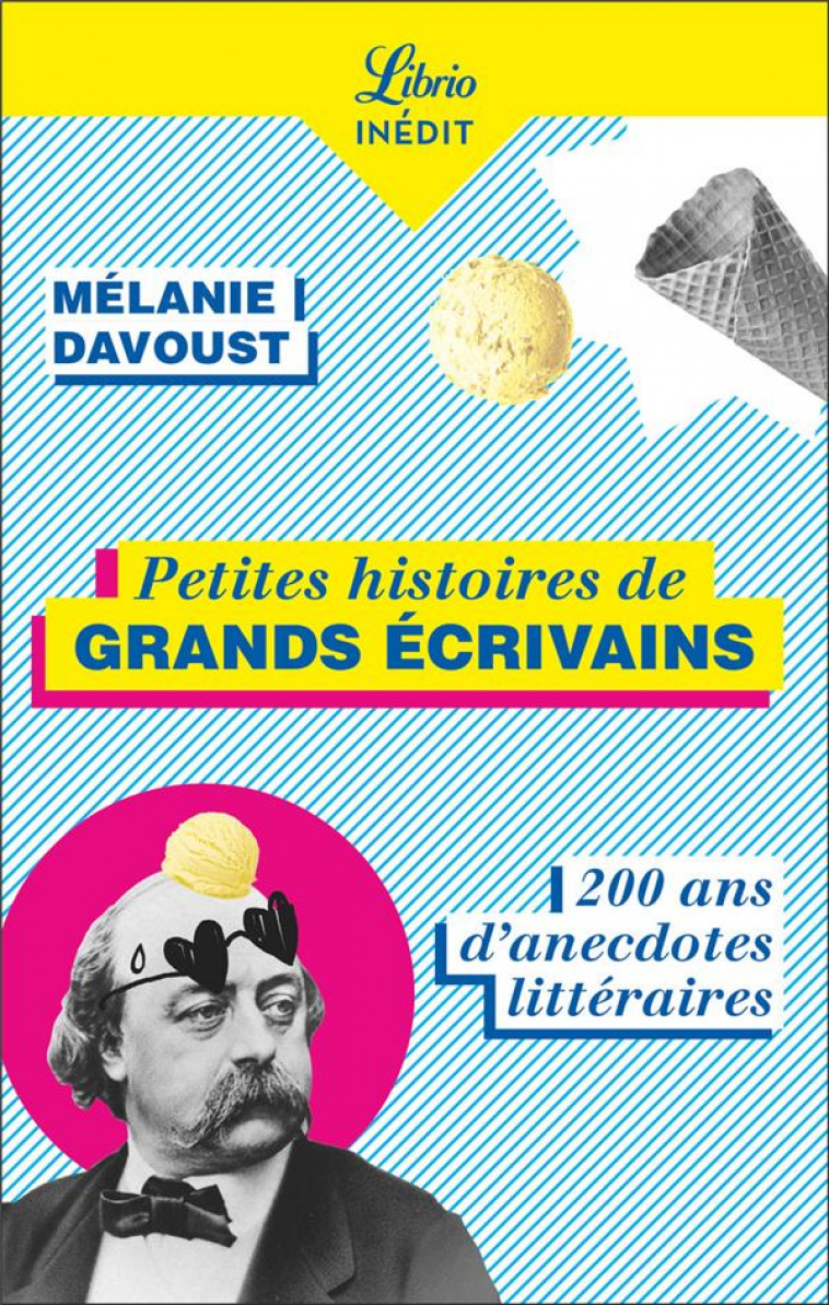 PETITES HISTOIRES DE GRANDS ECRIVAINS - 200 ANS D'ANECDOTES LITTERAIRES - DAVOUST MELANIE - J'AI LU