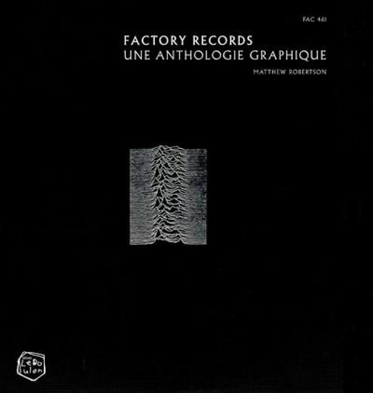 FACTORY RECORDS - UNE ANTHOLOGIE GRAPHIQUE - ROBERTSON/WILSON - DU LAYEUR EDITI