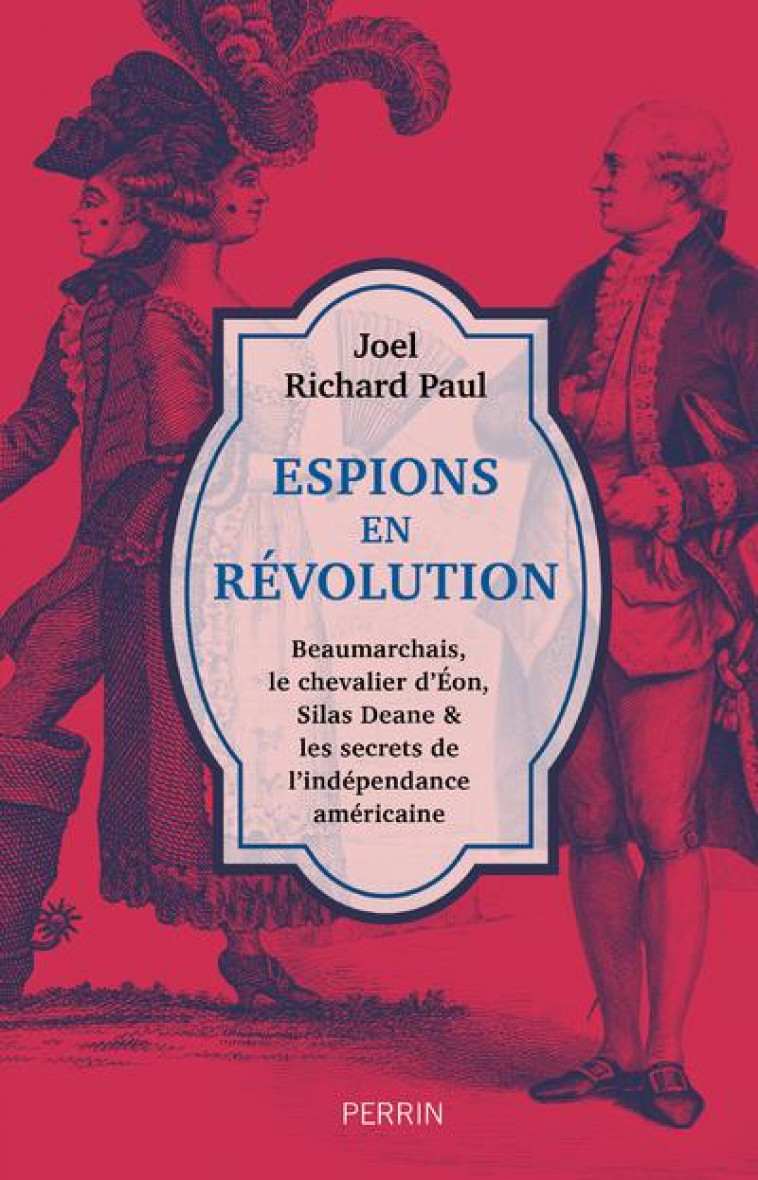 ESPIONS EN REVOLUTION - BEAUMARCHAIS, LE CHEVALIER D'EON, SILAS DEANE & LES SECRETS DE L'INDEPENDANC - PAUL JOEL RICHARD - PERRIN