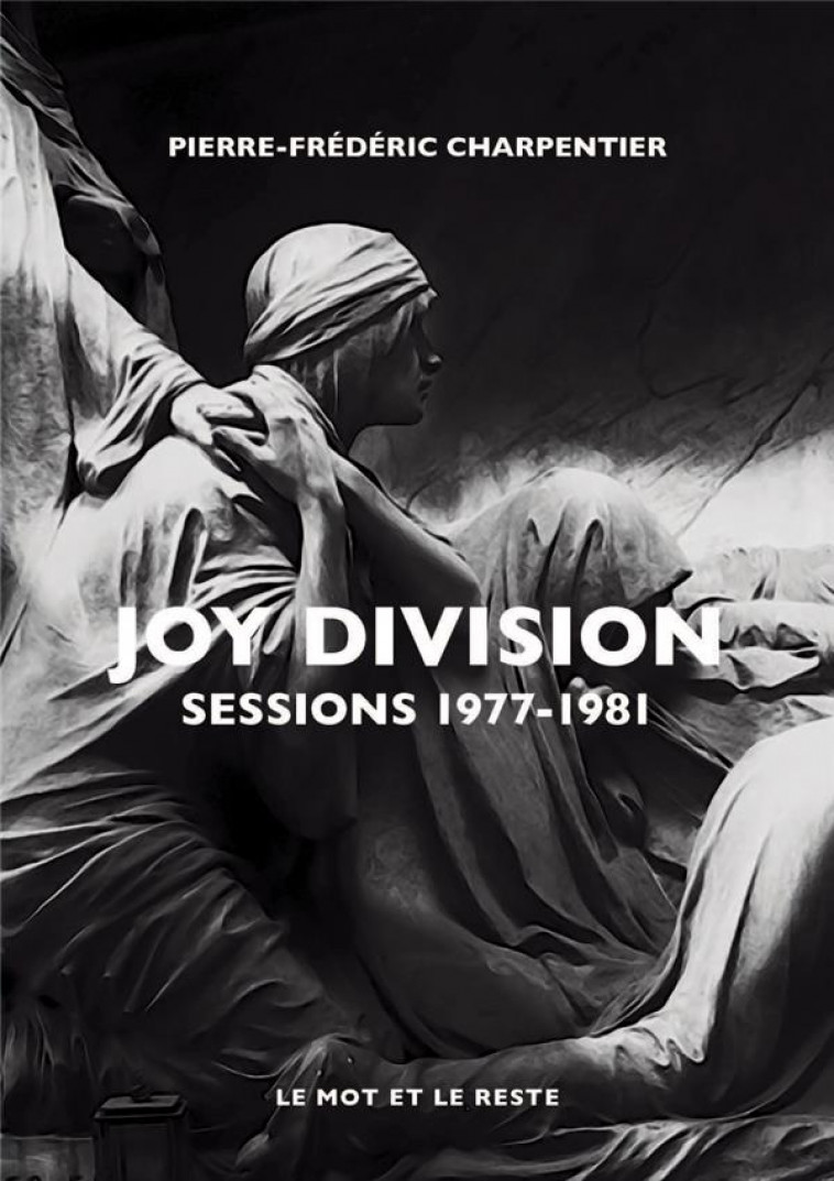 JOY DIVISION - SESSIONS 1977-1981 - CHARPENTIER P-F. - MOT ET LE RESTE