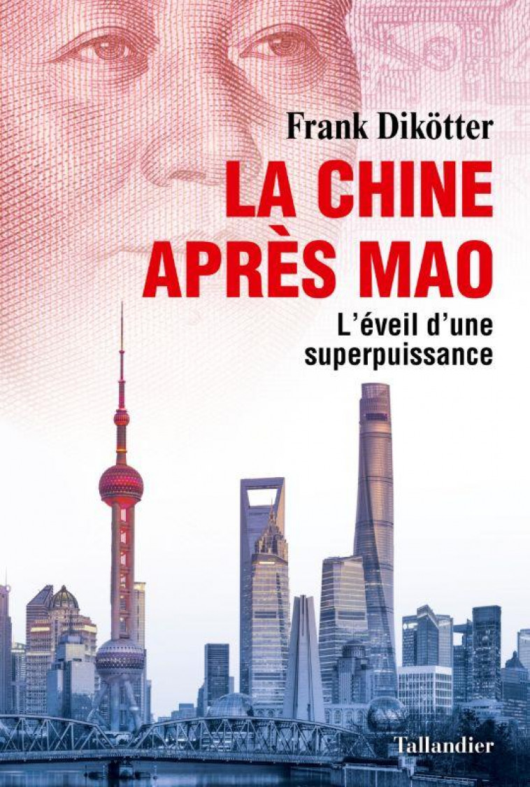 LA CHINE APRES MAO - L'EVEIL D'UNE SUPERPUISSANCE - DIKOTTER FRANK - TALLANDIER