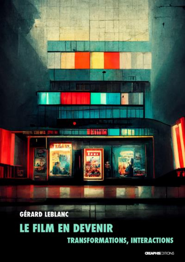 LE FILM EN DEVENIR - TRANSFORMATIONS, INTERACTIONS - LEBLANC GERARD - CREAPHIS