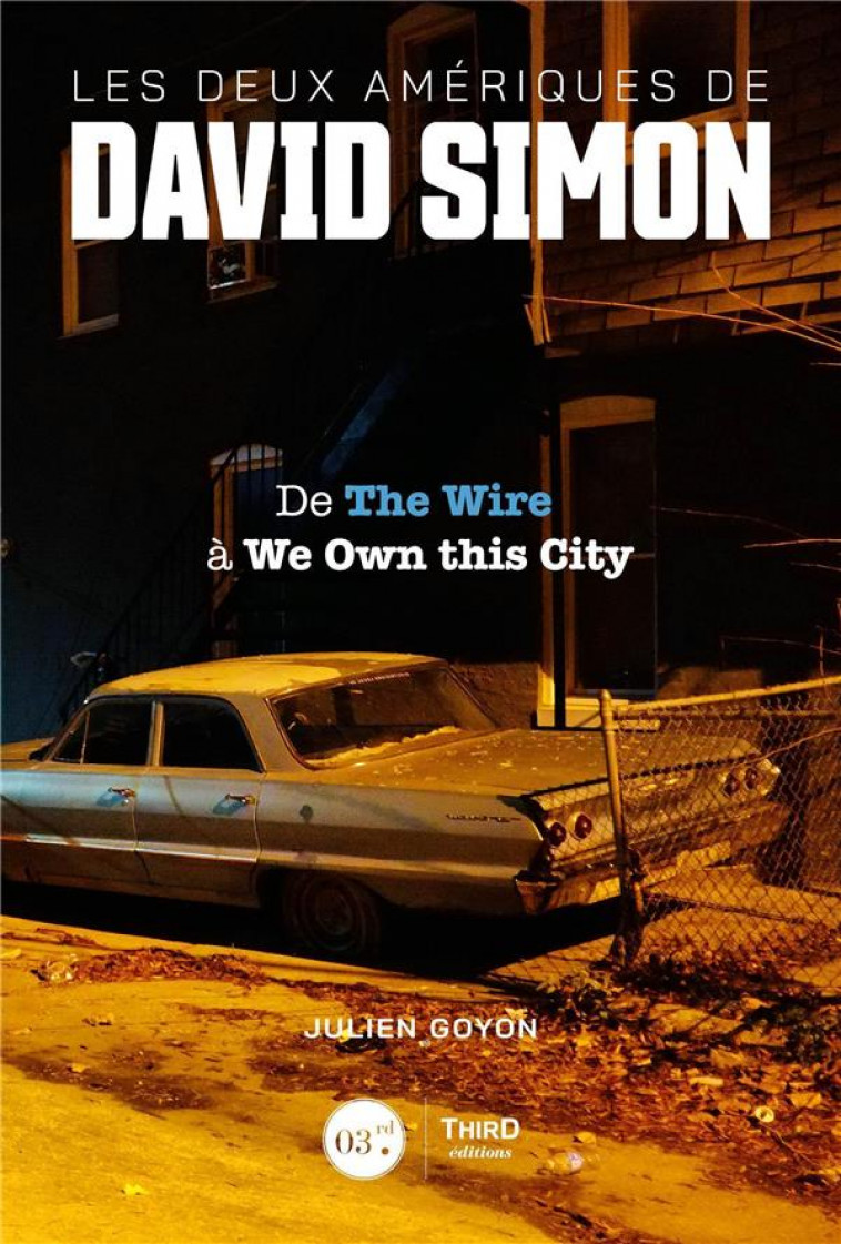 LES DEUX AMERIQUES DE DAVID SIMON - DE THE WIRE A WE OWN THIS CITY - GOYON/LAURENT - THIRD ED