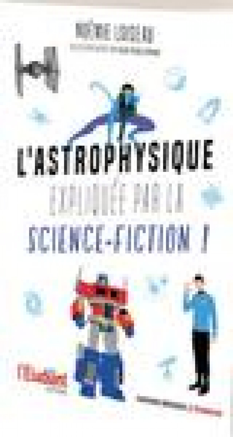 L'ASTROPHYSIQUE EXPLIQUEE PAR LA SCIENCE-FICTION - FOUILLEROUX ALEX - L ETUDIANT