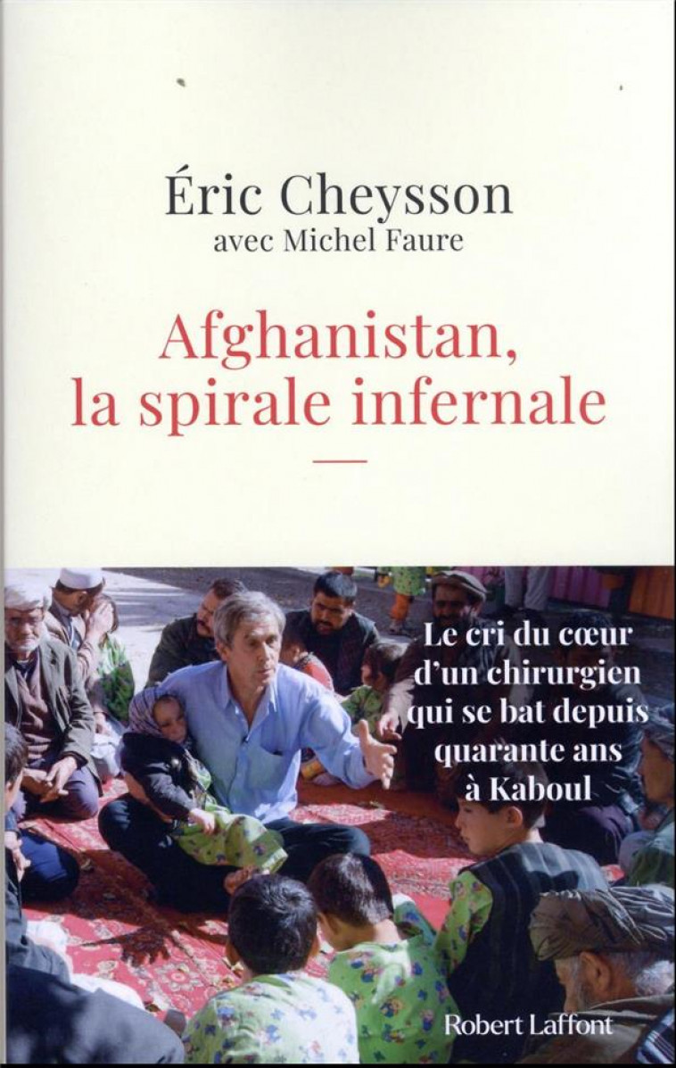 AFGHANISTAN, LA SPIRALE INFERNALE - CHEYSSON, ERIC  - ROBERT LAFFONT
