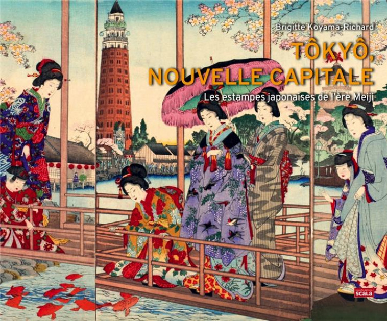 TOKYO, NOUVELLE CAPITALE - LES ESTAMPES JAPONAISES DE L'ERE - KOYAMA-RICHARD B. - SCALA