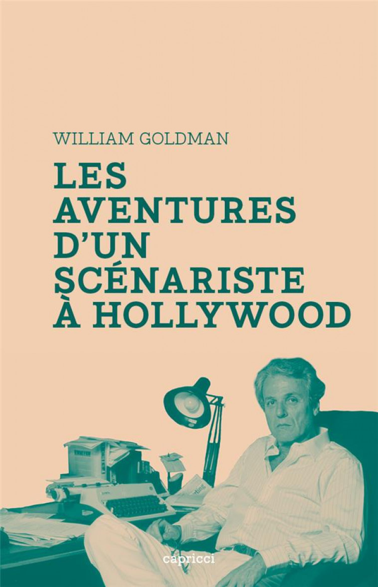 LES AVENTURES D'UN SCENARISTE A HOLLYWOOD - GOLDMAN WILLIAM - CAPRICCI