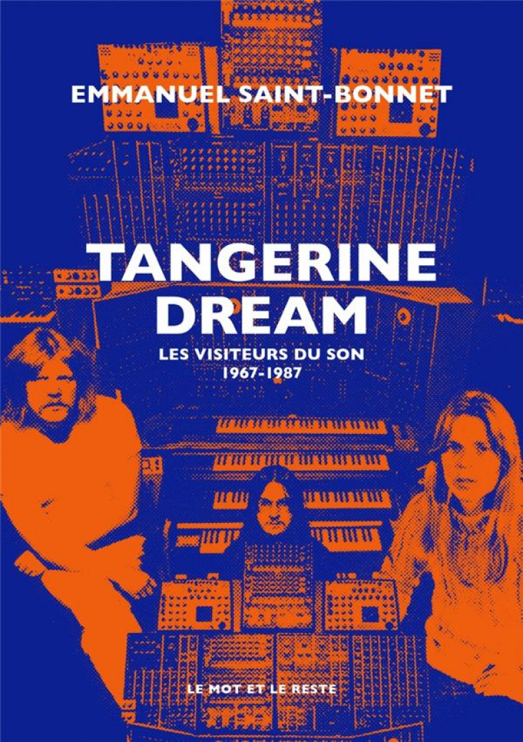 TANGERINE DREAM - LES VISITEURS DU SON 1967-1987 - SAINT-BONNET E. - MOT ET LE RESTE