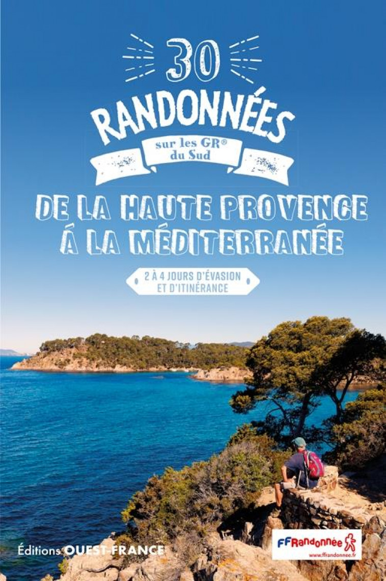 30 RANDONNEES SUR LES GR - DE LA HAUTE  PROVENCE A LA MEDITERRANEE - MERIENNE PATRICK - OUEST FRANCE