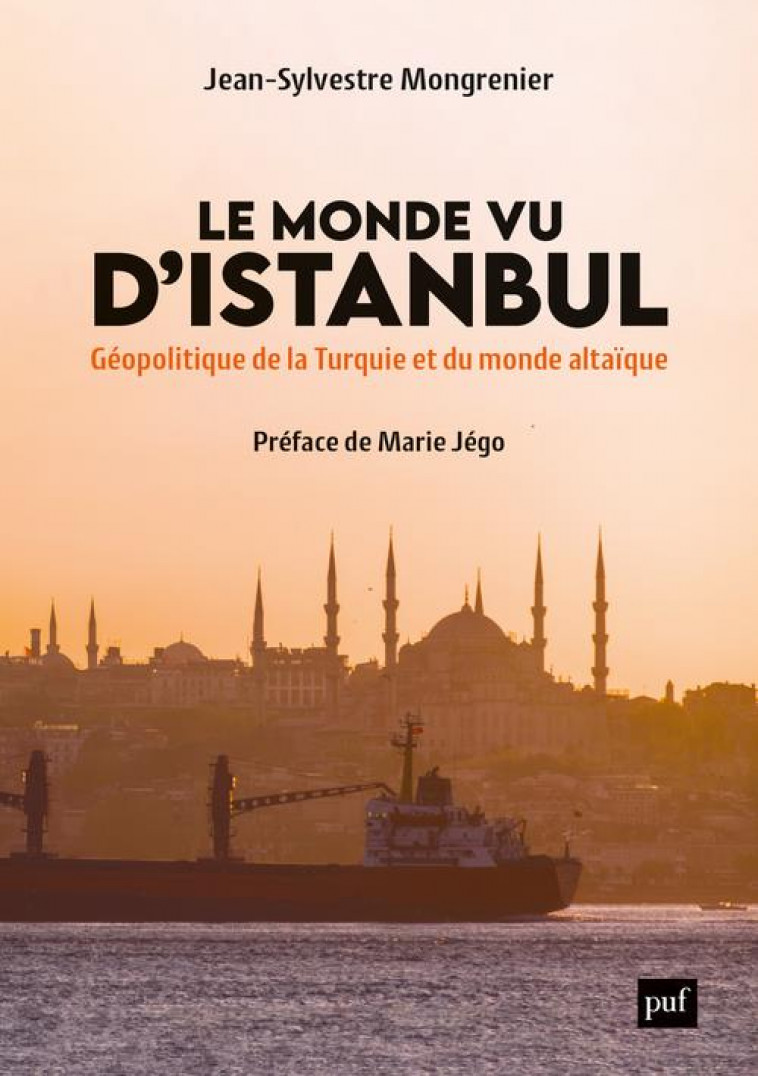 LE MONDE VU D'ISTANBUL - GEOPOLITIQUE DE LA TURQUIE ET DU MONDE ALTAIQUE - MONGRENIER J-S. - PUF