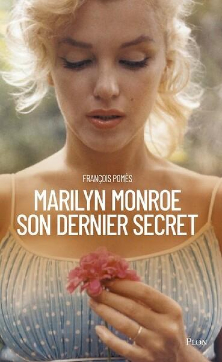 MARILYN MONROE, SON DERNIER SECRET - POMES FRANCOIS - PLON