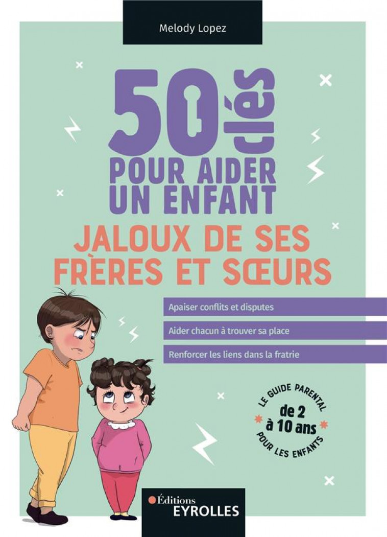 50 CLES POUR AIDER UN ENFANT JALOUX DE SES FRERES ET SOEURS - LOPEZ MELODY - EYROLLES