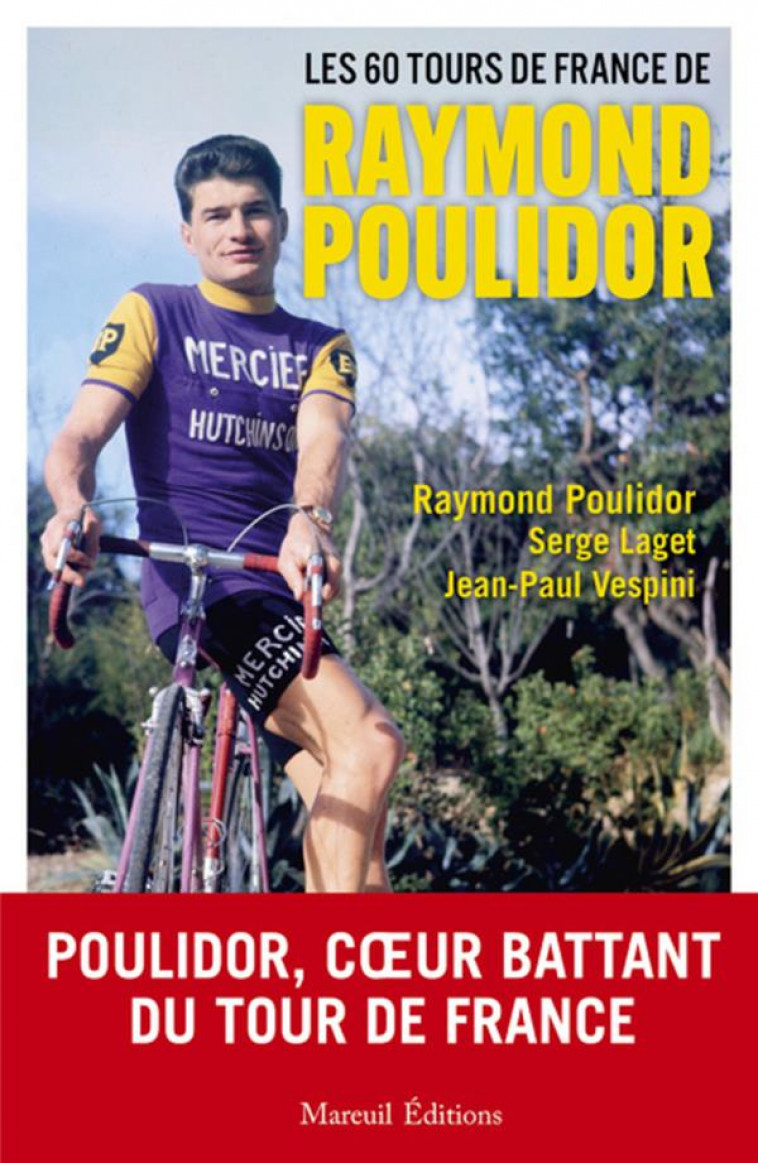 LES 60 TOURS DE FRANCE DE RAYMOND POULIDOR - POULIDOR/LAGET - MAREUIL
