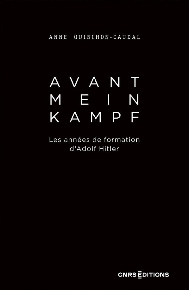 AVANT MEIN KAMPF - LES ANNEES DE FORMATION D'ADOLF HITLER - QUINCHON-CAUDAL - CNRS