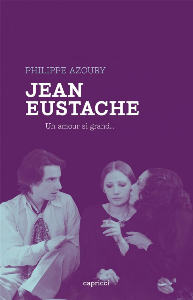 JEAN EUSTACHE - UN AMOUR SI GRAND... - AZOURY PHILIPPE - Capricci éditions