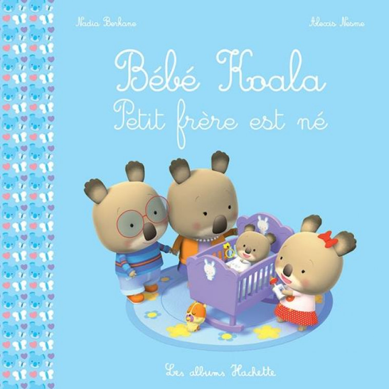 BEBE KOALA - PETIT FRERE EST NE - BERKANE/NESME - Hachette Enfants