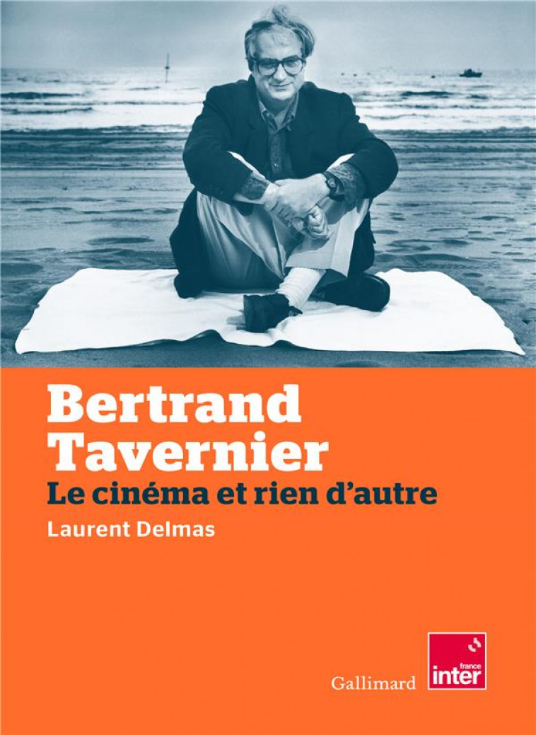 BERTRAND TAVERNIER - LE CINEMA ET RIEN D'AUTRE - DELMAS LAURENT - GALLIMARD