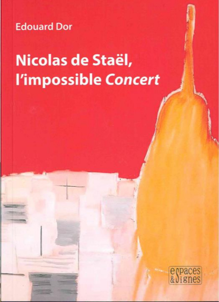 NICOLAS DE STAEL, L'IMPOSSIBLE CONCERT - ILLUSTRATIONS, COULEUR - DOR EDOUARD - ESPACES SIGNES